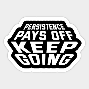 Persistence Pays Off Keep Going Sticker